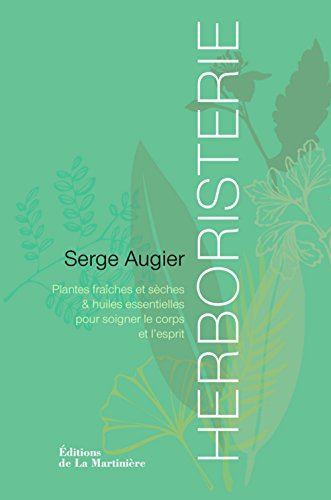 Herboristerie : plantes sèches, fraîches et huiles essentielles pour soigner le corps et l'esprit