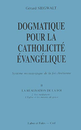 Dogmatique pour la catholicité évangélique : système mystagogique de la foi chrétienne. Vol. 2-2. Le
