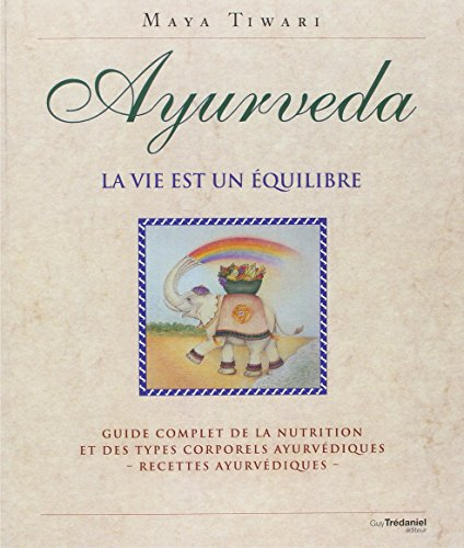 Ayurveda, la vie est un équilibre : guide complet de la nutrition et des types corporels ayurvédique