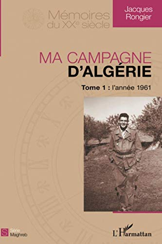 Ma campagne d'Algérie. Vol. 1. L'année 1961