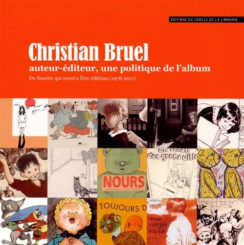 Christian Bruel : auteur-éditeur, une politique de l'album : du Sourire qui mord à Être éditions (19