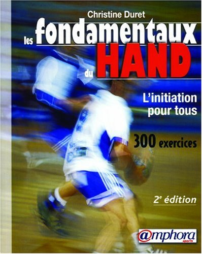 Les fondamentaux du hand : l'initiation pour tous : 300 exercices