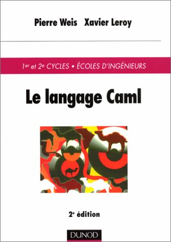 Le langage Caml : 1er et 2e cycles, Ecoles d'ingénieurs