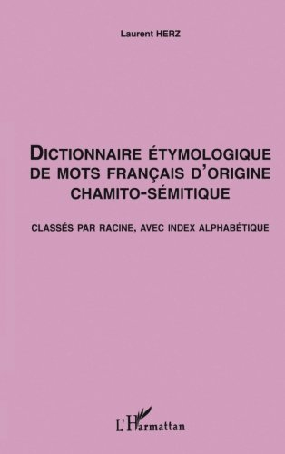 Dictionnaire étymologique de mots français d'origine chamito-sémitique : classés par racine, avec in