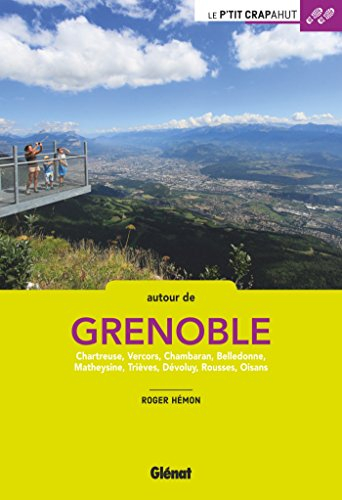 Autour de Grenoble : Chartreuse, Vercors, Chambaran, Belledonne, Matheysine, Trièves, Dévoluy, Rouss