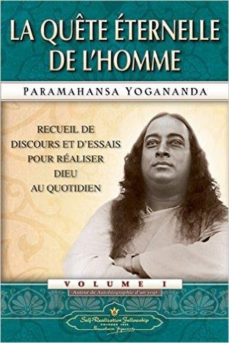 Recueil de discours et d'essais pour réaliser Dieu au quotidien. Vol. 1. La quête éternelle de l'hom