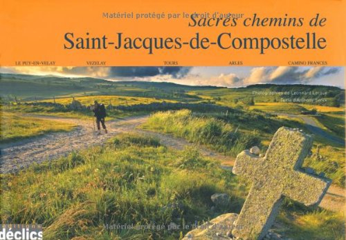 Sacrés chemins de Saint-Jacques-de-Compostelle : Le Puy-en-Velay, Vézelay, Tours, Arles, Camino Fran