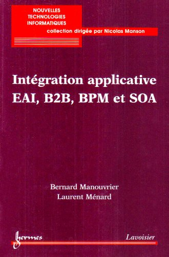 Intégration applicative EAI, B2B, BPM et SOA