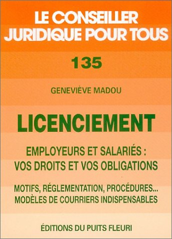 Licenciement : employeurs et salariés, vos droits et vos obligations : motifs, réglementation, procé