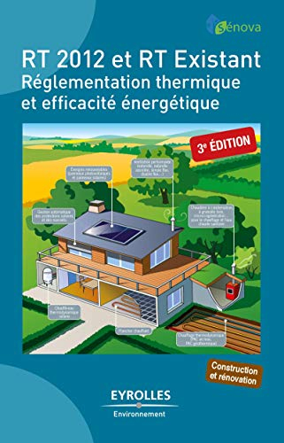 RT 2012 et RT existant : réglementation thermique et efficacité énergétique : construction et rénova