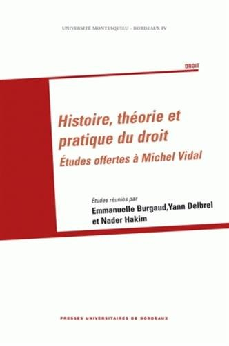 Histoire, théorie et pratique du droit : études offertes à Michel Vidal