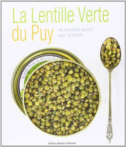 La lentille verte du Puy : 40 recettes bistrot par 14 chefs