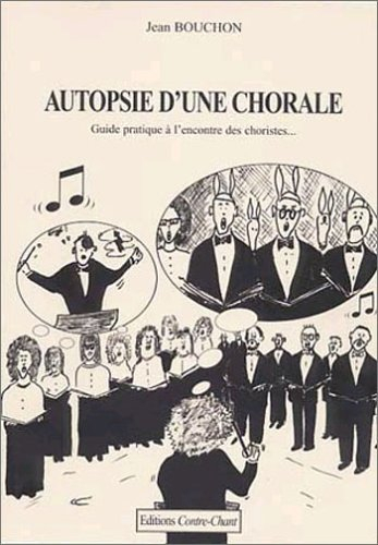 autopsie d'une chorale : guide pratique à l'encontre des choristes