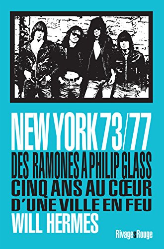 New York 73-77 : des Ramones à Philip Glass, cinq ans au coeur d'une ville en feu