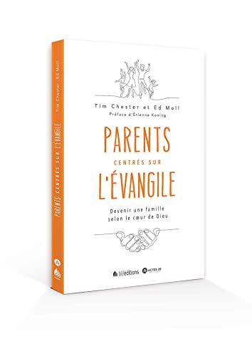 Parents centrés sur l'Evangile : devenir une famille selon le coeur de Dieu