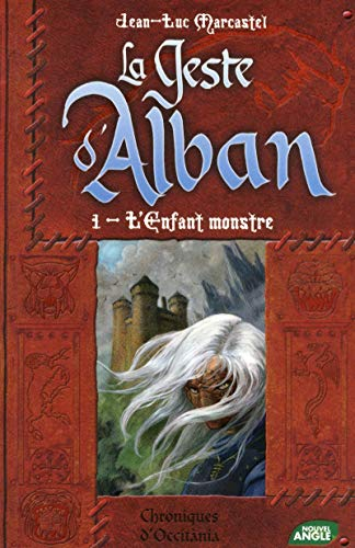 La geste d'Alban. Vol. 1. L'enfant monstre