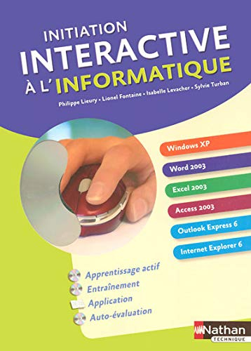 Initiation interactive à l'informatique : Windows XP, Word 2003, Excel 2003, Access 2003, Outlook Ex