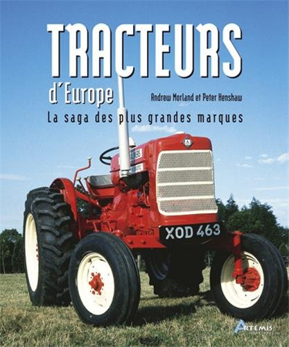 Tracteurs d'Europe : la saga des plus grandes marques - Andrew Morland, Peter Henshaw