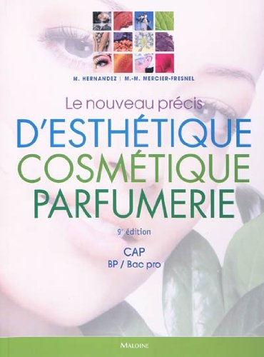 Le nouveau précis d'esthétique cosmétique parfumerie : préparation aux examens d'Etat : CAP, BP-bac 