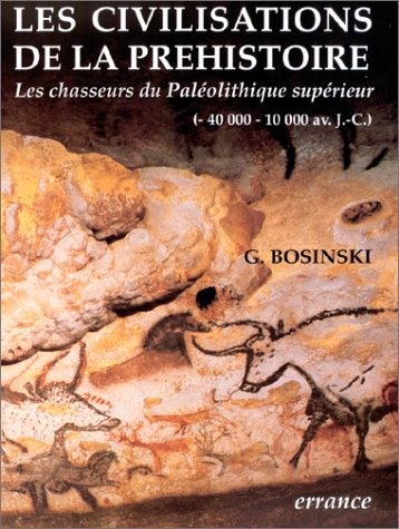 Les civilisations de la préhistoire : l'histoire des chasseurs du paléolithique supérieur en Europe,