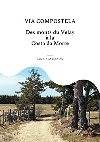 Via Compostela: Des Monts du Velay à la Costa da Morte