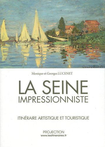 La Seine impressionniste : itinéraire artistique et touristique