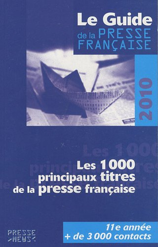 Le guide de la presse française 2010 : les 1.000 principaux titres de la presse française