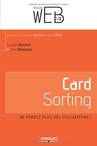 Card sorting : ne perdez plus vos utilisateurs ! : l'architecture de l'information pour les utilisat