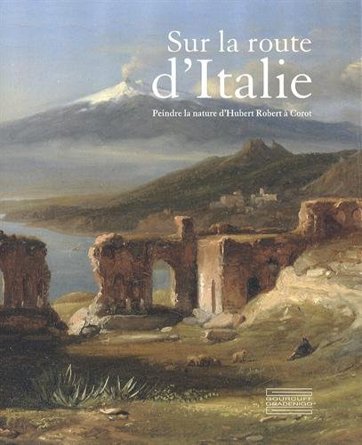Sur la route d'Italie : peindre la nature d'Hubert Robert à Corot : le goût d'un collectionneur