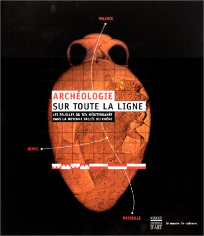 Archéologie sur toute la ligne : les fouilles du TGV Méditerranée dans la moyenne vallée du Rhône : 