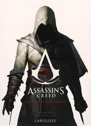 Assassin's creed : l'histoire visuelle et complète