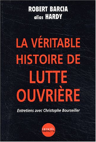 La véritable histoire de Lutte Ouvrière : entretiens avec Christophe Bourseiller