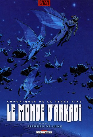 Le monde d'Arkadi : chroniques de la Terre fixe. Vol. 8. Pierres de lune
