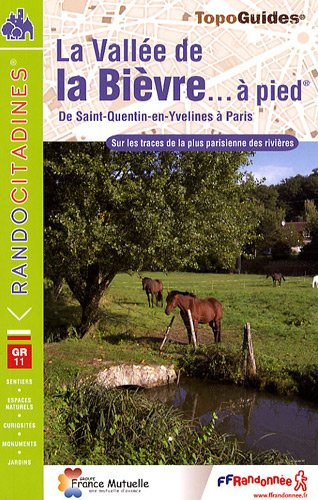 La vallée de la Bièvre à pied : de Saint-Quentin-en-Yvelines à Paris (pont d'Austerlitz) : sur les t