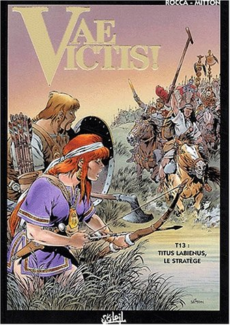 Vae victis !. Vol. 13. Titus Labienus, le stratège