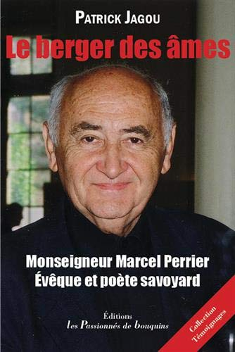 Le berger des âmes: Monseigneur Marcel Perrier - Evêque et poète savoyard