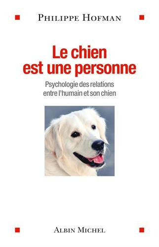 Le chien est une personne : psychologie des relations entre l'humain et son chien