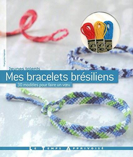 Mes bracelets brésiliens : 30 modèles pour faire un voeu