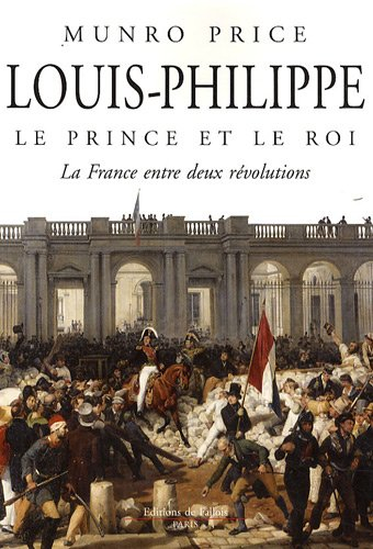 Louis-Philippe, le prince et le roi : la France entre deux révolutions