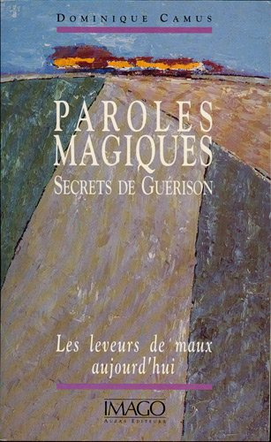 Paroles magiques, secrets de guérison : les leveurs de maux aujourd'hui