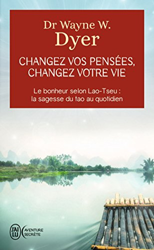Changez vos pensées, changez votre vie : la sagesse du tao