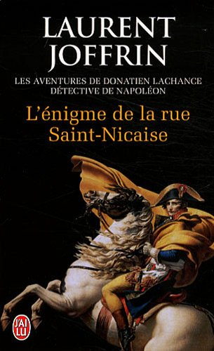L'énigme de la rue Saint-Nicaise : les aventures de Donatien Lachance, détective de Napoléon