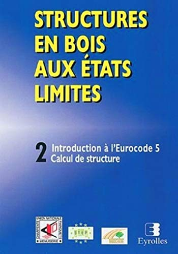 Structures en bois aux états limites. Vol. 2. Introduction à l'Eurocode 5 : STEP 2, calcul de struct