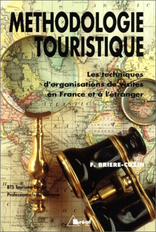 Méthodologie touristique : les techniques d'organisation de visites en France et à l'étranger : BTS 