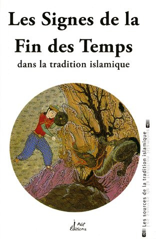 Les signes de la fin des temps : d'après les sources traditionnelles musulmanes