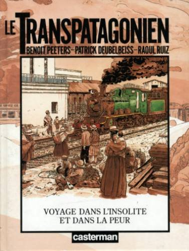 Le Transpatagonien - Patrick Deubelbeiss, Raul Ruiz, Benoît Peeters