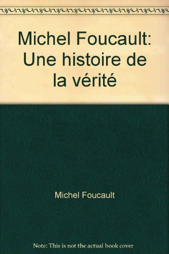 Michel Foucault : une histoire de la vérité