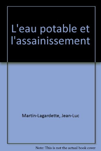 L'eau potable et l'assainissement : le cadre juridique, les acteurs, la qualité de l'eau potable, l'