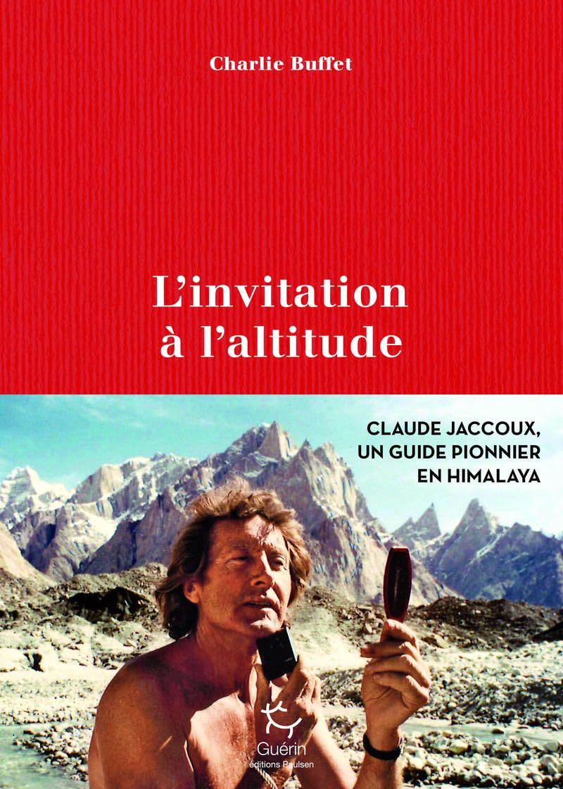 L'invitation à l'altitude : Claude Jaccoux un guide pionnier en Himalaya