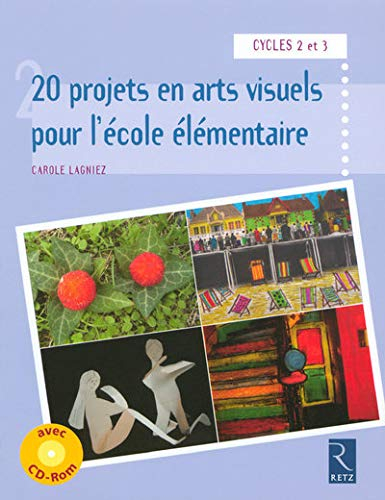 20 projets en arts visuels pour l'école élémentaire : cycle 2 et 3